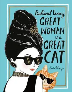 Behind Every Great Woman Is a Great Cat, Hardcover/Justine Solomons-Moat