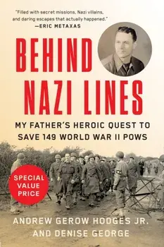 Behind Nazi Lines. My Father's Heroic Quest to Save 149 World War II POWs, Paperback/Denise George