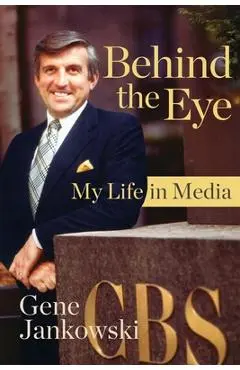 Behind the Eye: My Life in Media - Gene Jankowski