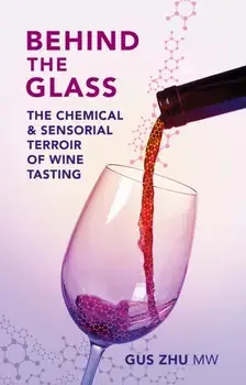 Behind the Glass. The Chemical and Sensorial Terroir of Wine Tasting, Hardback/Gus, MW Zhu