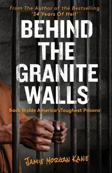 Behind the Granite Walls. Back Inside America's Toughest Prisons, Paperback/Jamie Morgan Kane
