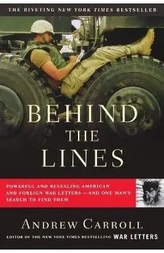 Behind the Lines: Powerful and Revealing American and Foreign War Letters--And One Man's Search to Find Them - Andrew Carroll