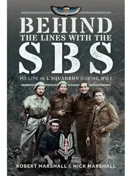 Behind The Lines with The SBS. My Life in L Squadron during WW2, Hardback/Robert Desmond Marshall