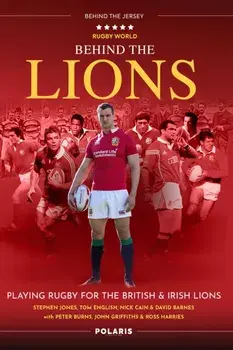 Behind the Lions. Playing Rugby for the British & Irish Lions, Paperback/Peter Burns