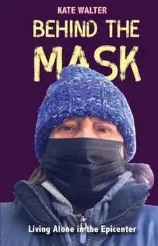 Behind the Mask: Living Alone in the Epicenter, Paperback/Kate Walter