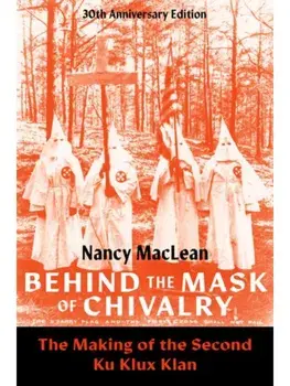 Behind the Mask of Chivalry. The Making of the Second Ku Klux Klan- 30th Anniversary Edition, Paperback/***