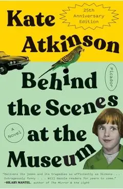 Behind the Scenes at the Museum (Twenty-Fifth Anniversary Edition) - Kate Atkinson