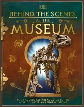 Behind the Scenes at the Museum. Your Access-All-Areas Guide to the World's Most Amazing Museums, Hardback/***