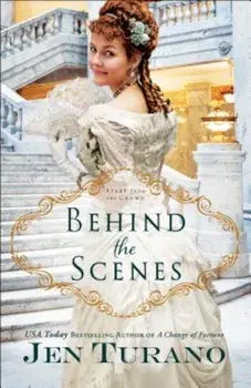 Behind the Scenes, Paperback/Jen Turano