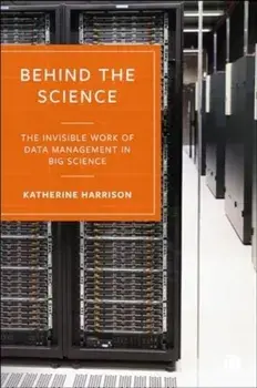 Behind the Science. The Invisible Work of Data Management in Big Science, Paperback/***
