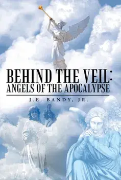 Behind the Veil. Angels of the Apocalypse, Hardback/J E, Jr Bandy