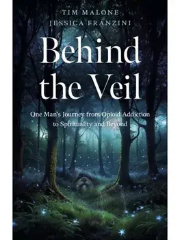 Behind the Veil. One Man's Journey from Opioid Addiction to Spirituality and Beyond, Paperback/Tim Malone