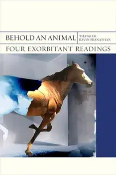 Behold an Animal: Four Exorbitant Readings, Paperback/Thangam Ravindranathan