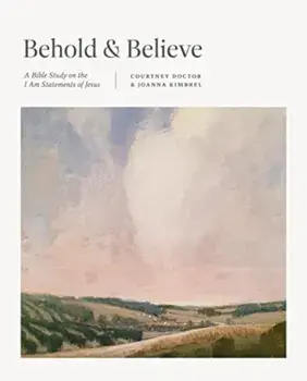 Behold and Believe. A Bible Study on the "I Am" Statements of Jesus, Paperback/Joanna Kimbrel