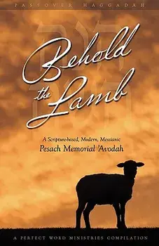 Behold the Lamb: A Scripture-Based, Modern, Messianic Passover Memorial 'Avodah (Haggadah), Paperback/Kevin Geoffrey