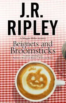 Beignets and Broomsticks: A Cozy Café Mystery Set in Smalltown Arizona, Paperback/J. R. Ripley