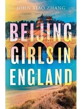 Beijing Girls In England, Paperback/John Xiao Zhang