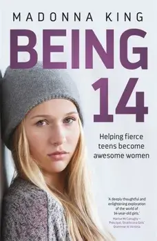 Being 14. Helping fierce teens become awesome women, Paperback/Madonna King
