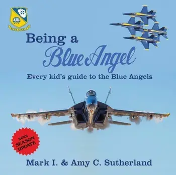 Being a Blue Angel: Every Kid's Guide to the Blue Angels, Paperback/Mark I. Sutherland