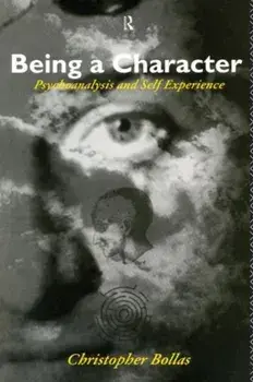 Being a Character. Psychoanalysis and Self Experience, Paperback/Christopher Bollas