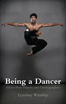Being a Dancer. Advice from Dancers and Choreographers, Paperback/Lyndsey Winship