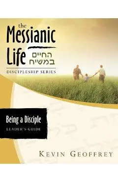 Being a Disciple of Messiah: Leader's Guide (The Messianic Life Discipleship Series / Bible Study) - Kevin Geoffrey