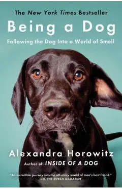 Being a Dog: Following the Dog Into a World of Smell - Alexandra Horowitz