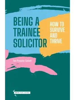 Being a Trainee Solictor. How to survive and thrive, Paperback/Tom Proverbs-Garbett