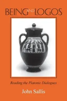 Being and Logos: Reading the Platonic Dialogues, Paperback/John Sallis