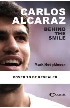 Being Carlos Alcaraz - Mark Hodgkinson