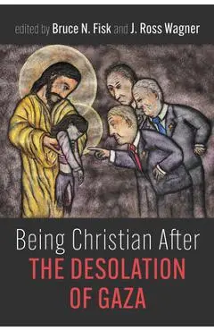 Being Christian After the Desolation of Gaza - Bruce N. Fisk
