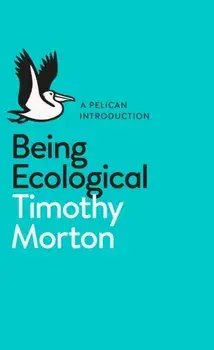 Being Ecological, Paperback/Timothy Morton