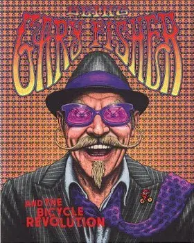 Being Gary Fisher. And the Bicycle Revolution, Hardback/Guy Kestevan
