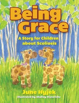 Being Grace: A Story for Children about Scoliosis, Hardcover/June Hyjek