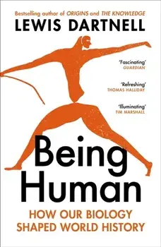 Being Human. How our biology shaped world history, Paperback/Lewis Dartnell