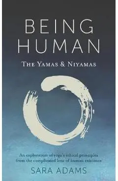 Being Human: The Yamas & Niyamas - Sara Adams