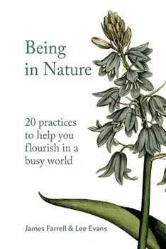 Being in Nature. 20 practices to help you flourish in a busy world, Paperback/Lee Evans