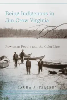 Being Indigenous in Jim Crow Virginia. Powhatan People and the Color Line, Paperback/Laura J. Feller