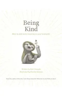 Being Kind: How to Add More Meaning to Your Moments - Kobi Yamada