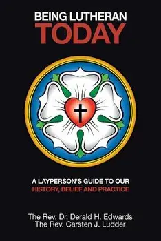 Being Lutheran Today: A Layperson'S Guide to Our History, Belief and Practice, Paperback/Carsten J. Ludder