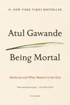 Being Mortal: Medicine and What Matters in the End, Paperback/Atul Gawande
