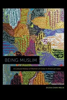 Being Muslim: A Cultural History of Women of Color in American Islam, Paperback/Sylvia Chan-Malik