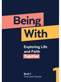 Being With Book 1 The Core Course. Exploring life and faith together, Paperback/Samuel Wells