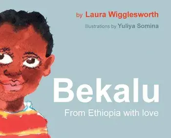 Bekalu: From Ethiopia with Love, Hardcover/Laura Wigglesworth