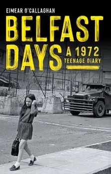 Belfast Days. A 1972 Teenage Diary, Paperback/Eimear O'Callaghan
