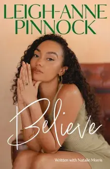 Believe. An empowering and honest memoir from Leigh-Anne Pinnock, member of one of the world's biggest girl bands, Little Mix., Paperback/Leigh-Anne Pinnock