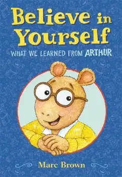 Believe in Yourself: What We Learned from Arthur, Hardcover/Marc Brown