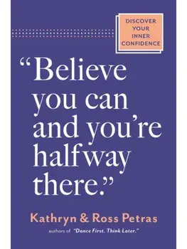 "Believe You Can, and You're Halfway There". Discover Your Inner Confidence, Paperback/Ross Petras