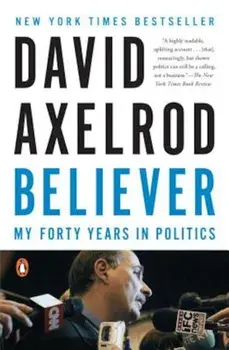 Believer: My Forty Years in Politics, Paperback/David Axelrod