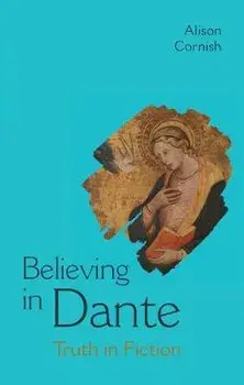 Believing in Dante. Truth in Fiction, Hardback/Alison (New York University) Cornish